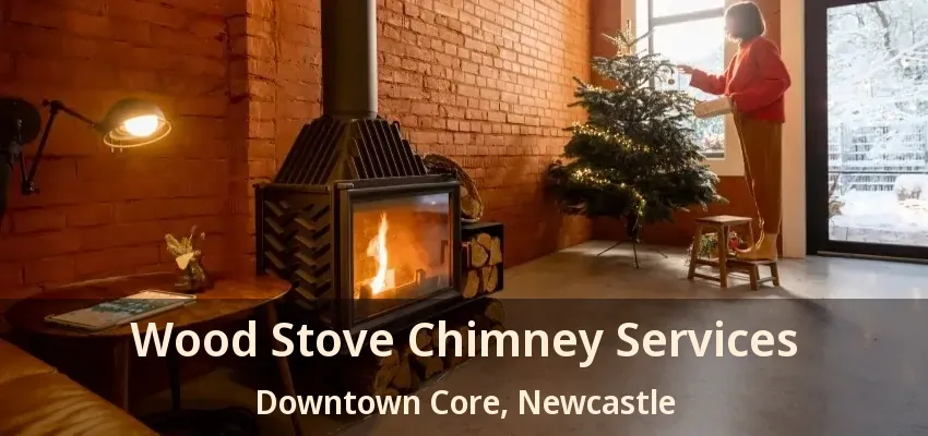 Wood Stove Chimney Services Downtown Core, Newcastle - ON